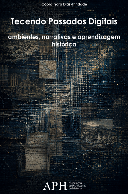 Tecendo Passados Digitais – ambientes, narrativas e aprendizagem histórica