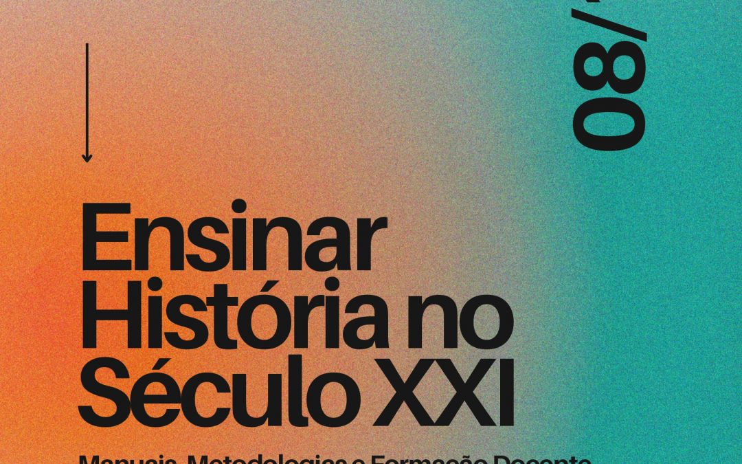 Ensinar História no Século XXI. Manuais, Metodologias e Formação Docente